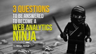 3 Questions to be Answered to Become a Web Analytics Ninja
