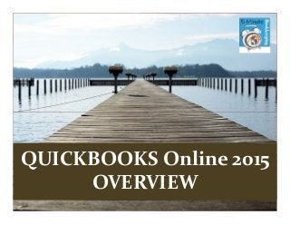 Brought to you by:Brought to you by:
5MinuteBookkeeping.com
QUICKBOOKS Online 2015
OVERVIEW
 
