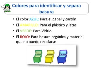 Colores para identificar y separa basura<br />El color AZUL: Para el papel y cartón<br />El AMARILLO: Para el plástico y l...