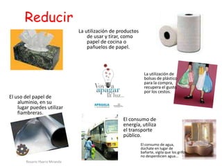 Reducir<br />La utilización de productos de usar y tirar, como papel de cocina o pañuelos de papel. <br />	La utilización ...