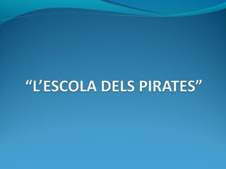 L'escola dels pirates"