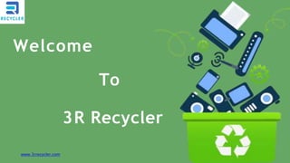 www.3rrecycler.com
Welcome
To
3R Recycler
 