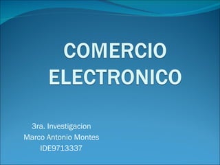 3ra. Investigacion Marco Antonio Montes IDE9713337 