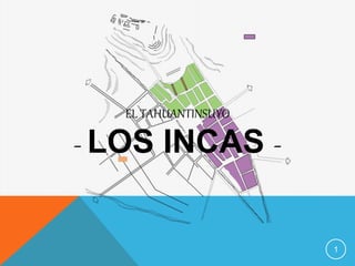 EL TAHUANTINSUYO
- LOS INCAS -
1
 