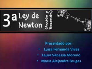 Presentado por:
• Luisa Fernanda Vives
• Laura Vanessa Moreno
• María Alejandra Bruges
 