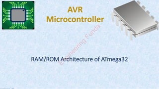 Engineering Funda Android App
Engineering Funda AVR Play List
Click Engineering Funda YT Channel
AVR
Microcontroller
RAM/ROM Architecture of ATmega32
E
n
g
i
n
e
e
r
i
n
g
F
u
n
d
a
 