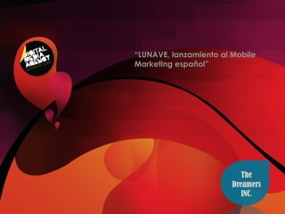 Marketing Mobile “ LUNAVE, lanzamiento al Mobile Marketing español” 