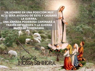 UN HOMBRE EN UNA POSICION MUY ALTA SERÁ AVISADO DE ESTO Y CAUSARÁ LA GUERRA. UNA ARMADA PODEROSA CAMINARÁ A TRAVÉS DE  EUROPA Y LA GUERRA NUCLEAR COMENZARÁ  