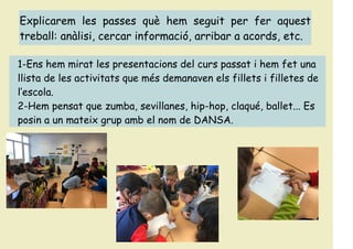 Explicarem les passes què hem seguit per fer aquest
treball: anàlisi, cercar informació, arribar a acords, etc.
1-Ens hem ...