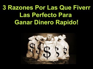 3 Razones Por Las Que Fiverr
     Las Perfecto Para
    Ganar Dinero Rapido!
 