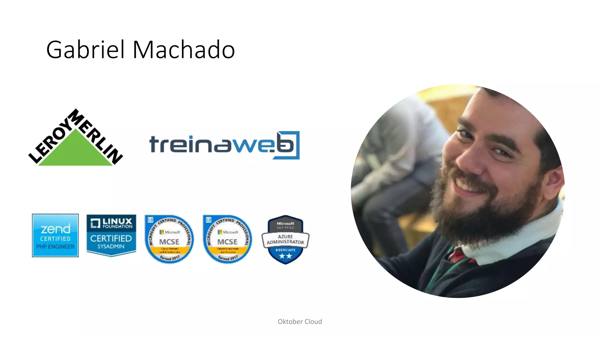 Gabriel Machado
Oktober Cloud
 