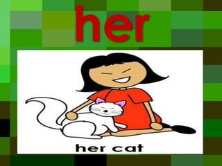 her

 