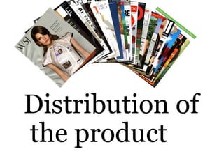 Distribution of
the product
 