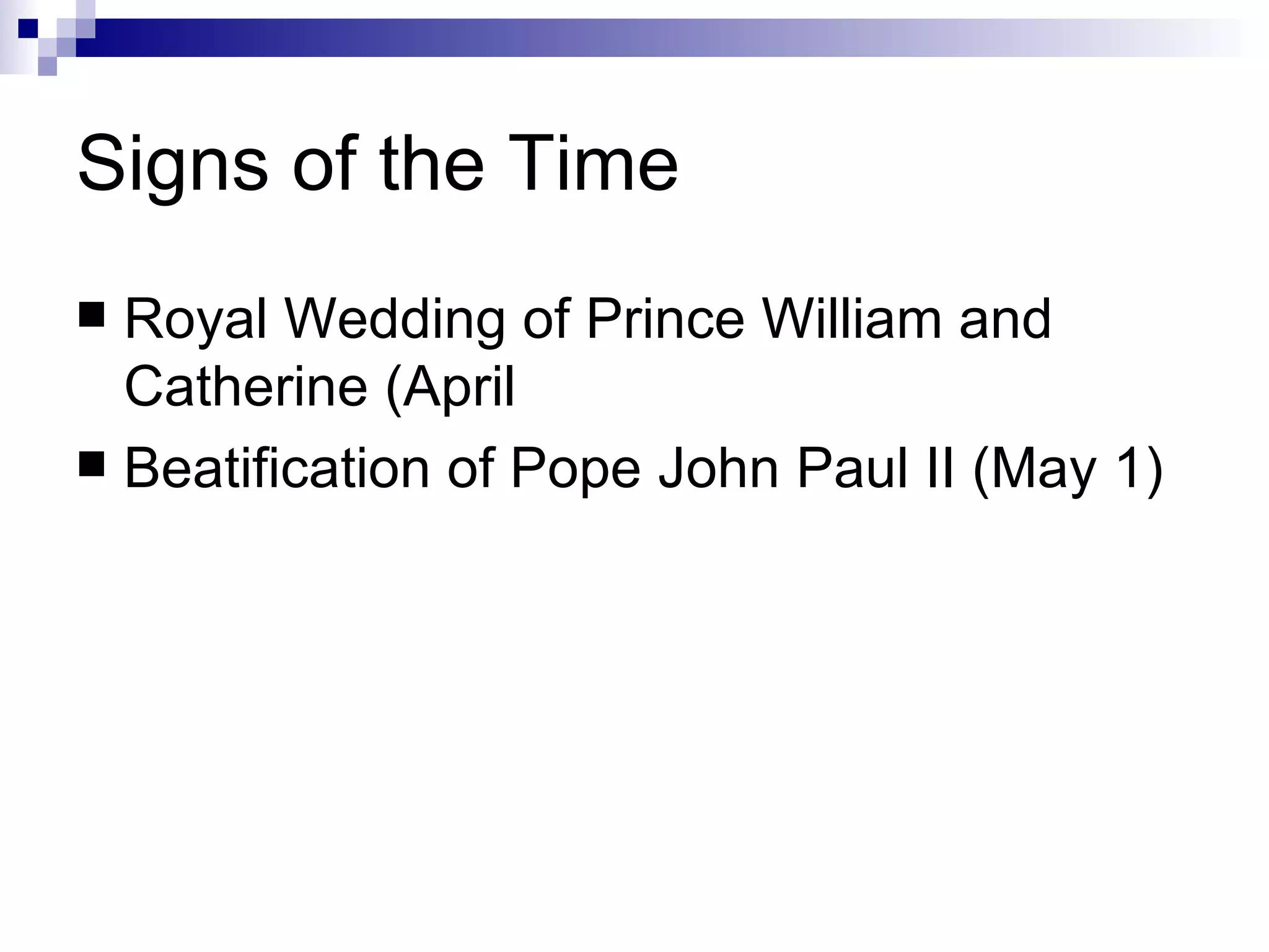 Signs of the Time Royal Wedding of Prince William and Catherine (April  Beatification of Pope John Paul II (May 1) 