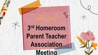 WELCOME
3rd Homeroom
Parent Teacher
Association
Meeting
 