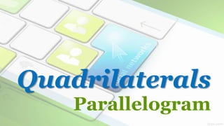 Quadrilaterals
Parallelogram
 