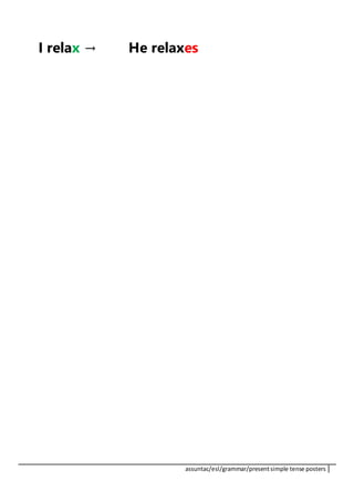 assuntac/esl/grammar/presentsimple tense posters
I relax → He relaxes
 