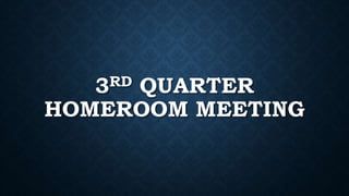 3RD QUARTER
HOMEROOM MEETING
 