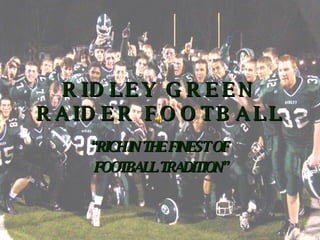 RIDLEY GREEN RAIDER FOOTBALL “ RICH IN THE FINEST OF  FOOTBALL TRADITION” 