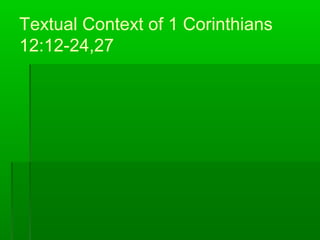 Textual Context of 1 Corinthians
12:12-24,27
 