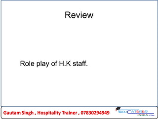 Review
Role play of H.K staff.
 
