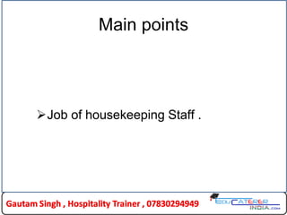 Main points
Job of housekeeping Staff .
 