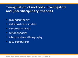 Triangulation of methods, investigators
and (interdisciplinary) theories

•    grounded theory
•    individual case studie...