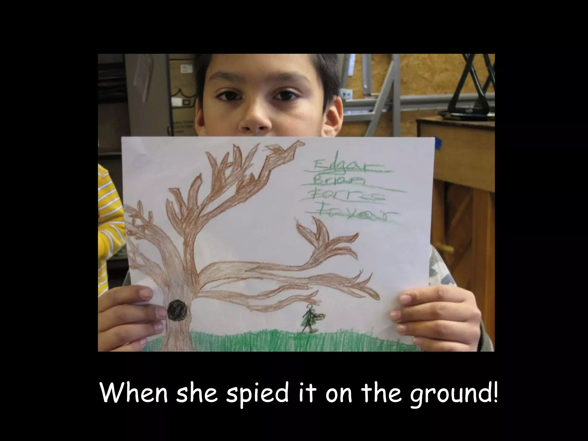 When she spied it on the ground! 