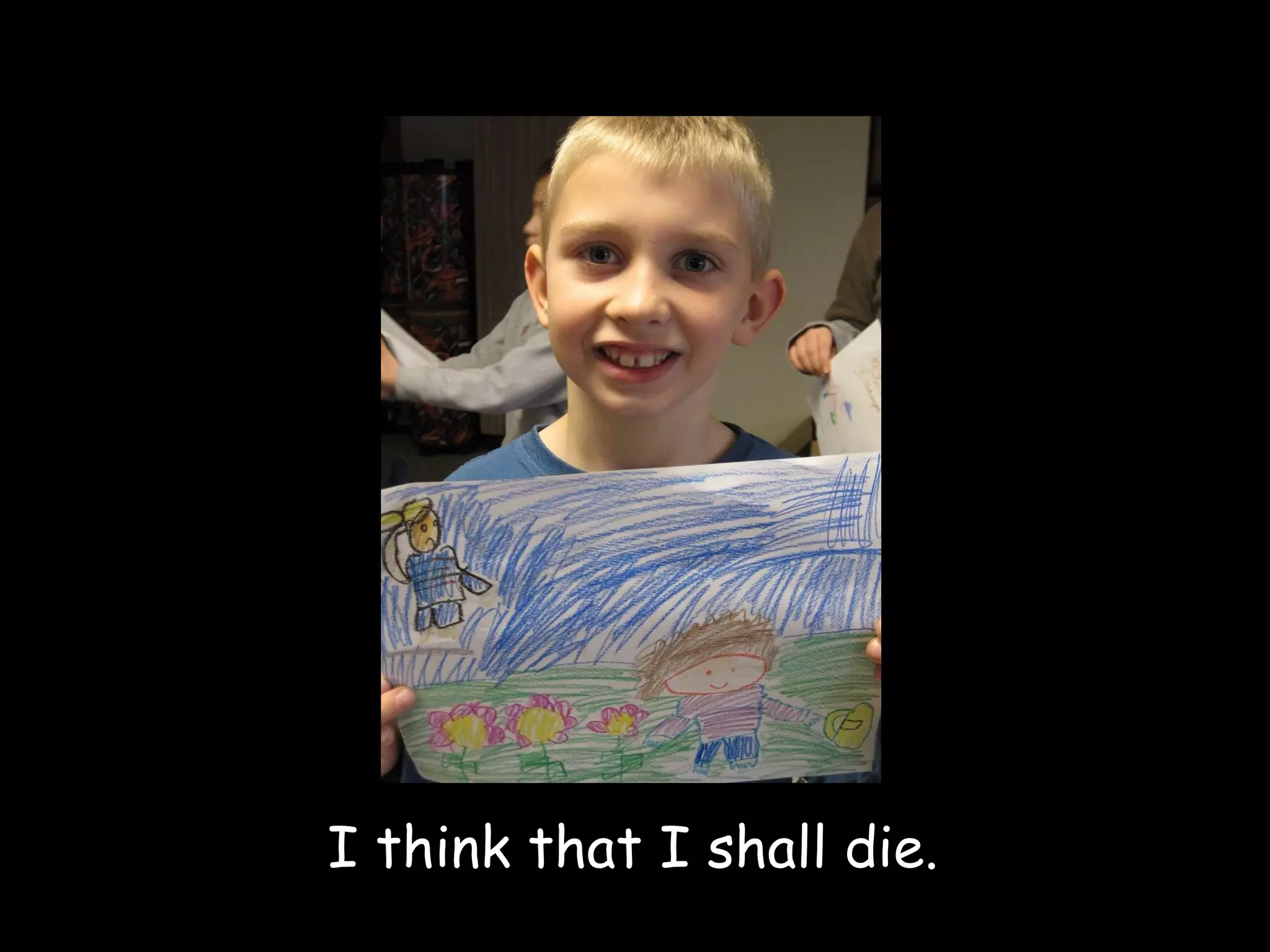 I think that I shall die. 