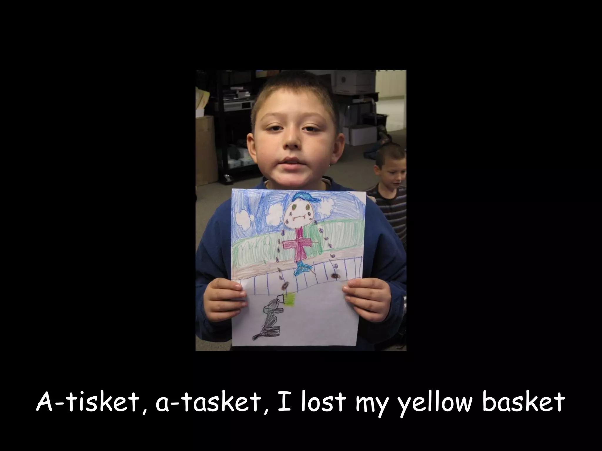 A-tisket, a-tasket, I lost my yellow basket 