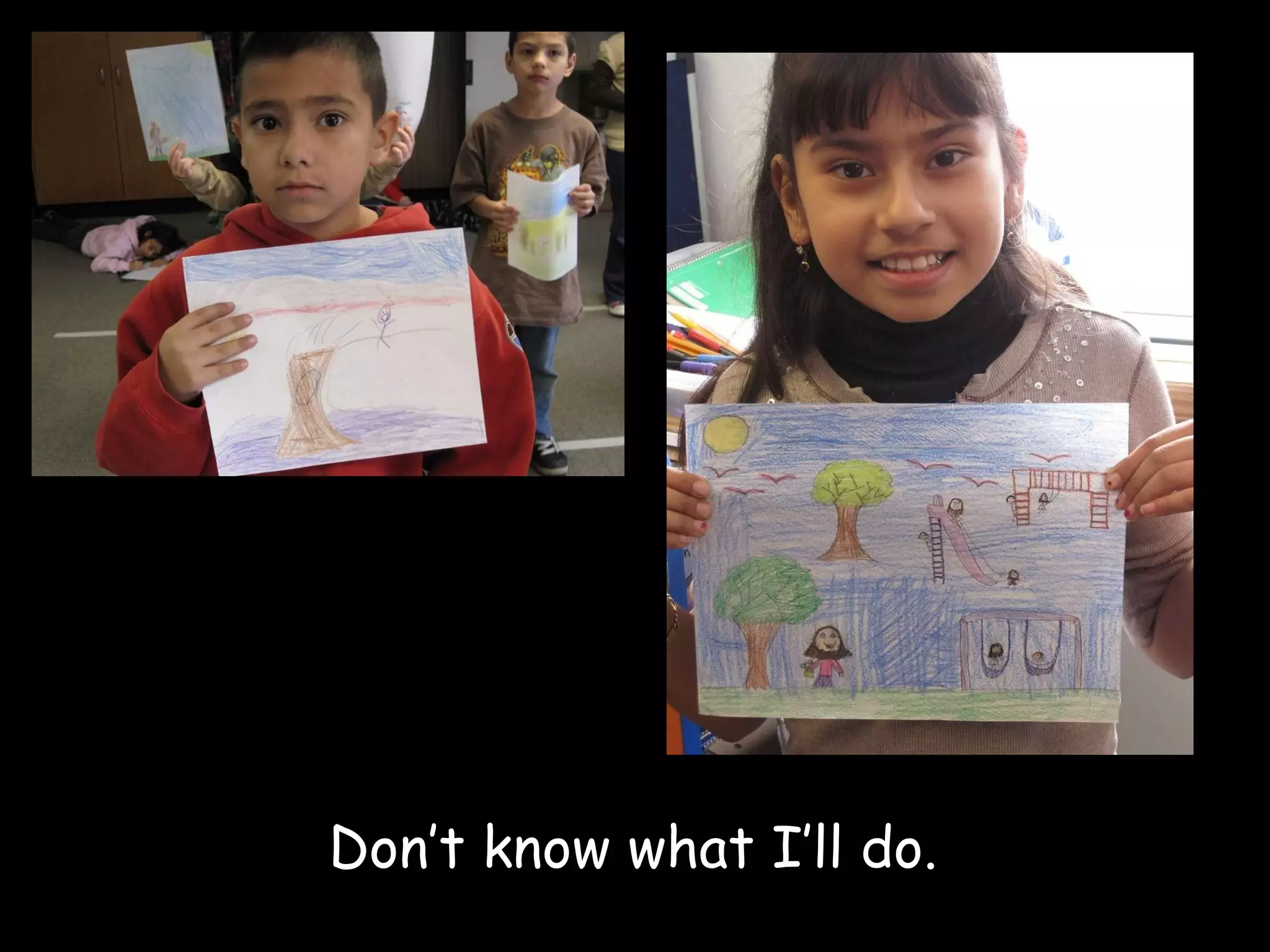 Don’t know what I’ll do. 