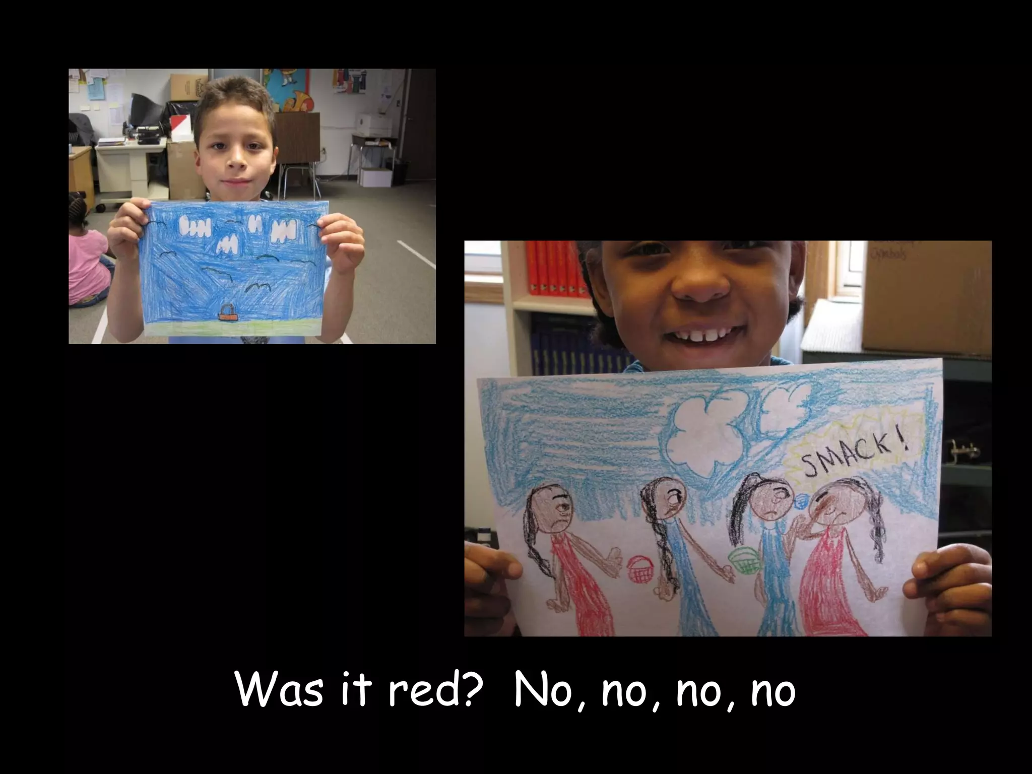 Was it red?  No, no, no, no 