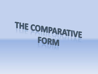The comparative form 