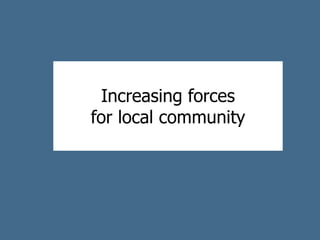 Increasing forces
for local community
 