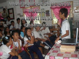 HIGH SCHOOL STUDENTS PUBLIC  AWARENESS  CAMPAIGN 
