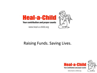 Raising	
  Funds.	
  Saving	
  Lives.	
  
 