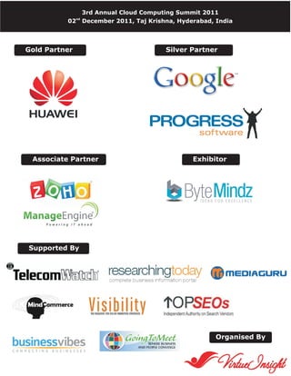 3rd Annual Cloud Computing Summit 2011
               nd
          02        December 2011, Taj Krishna, Hyderabad, India




Gold Partner                                Silver Partner




 Associate Partner                                  Exhibitor




Supported By




                                                           Organised By
 
