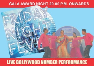 LIVE BOLLYWOOD NUMBER PERFORMANCE
GALA AWARD NIGHT 20.00 P.M. ONWARDS
 