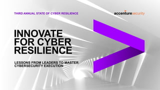THIRD ANNUAL STATE OF CYBER RESILIENCE
LESSONS FROM LEADERS TO MASTER
CYBERSECURITY EXECUTION
INNOVATE
FOR CYBER
RESILIENCE
 