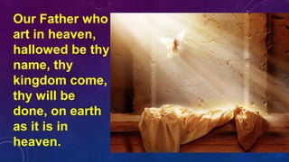 Our Father who
art in heaven,
hallowed be thy
name, thy
kingdom come,
thy will be
done, on earth
as it is in
heaven.
 
