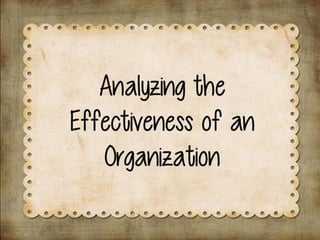 Analyzing the
Effectiveness of an
Organization
 
