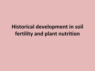 Historical development in soil
fertility and plant nutrition
 