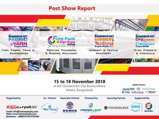 Post Show Report
15 to 18 November 2018
at Int’l Convention City Bashundhara
Dhaka, Bangladesh
 