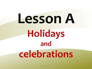Lesson A
Holidays
and
celebrations
Neix Santana
 