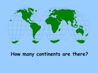 How many continents are there? 