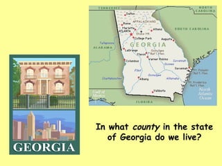 In what  county  in the state of Georgia do we live? 