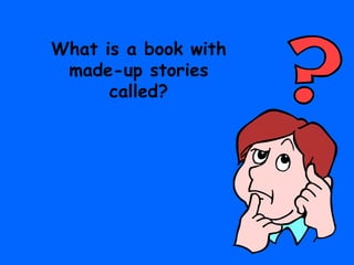 What is a book with made-up stories called? 