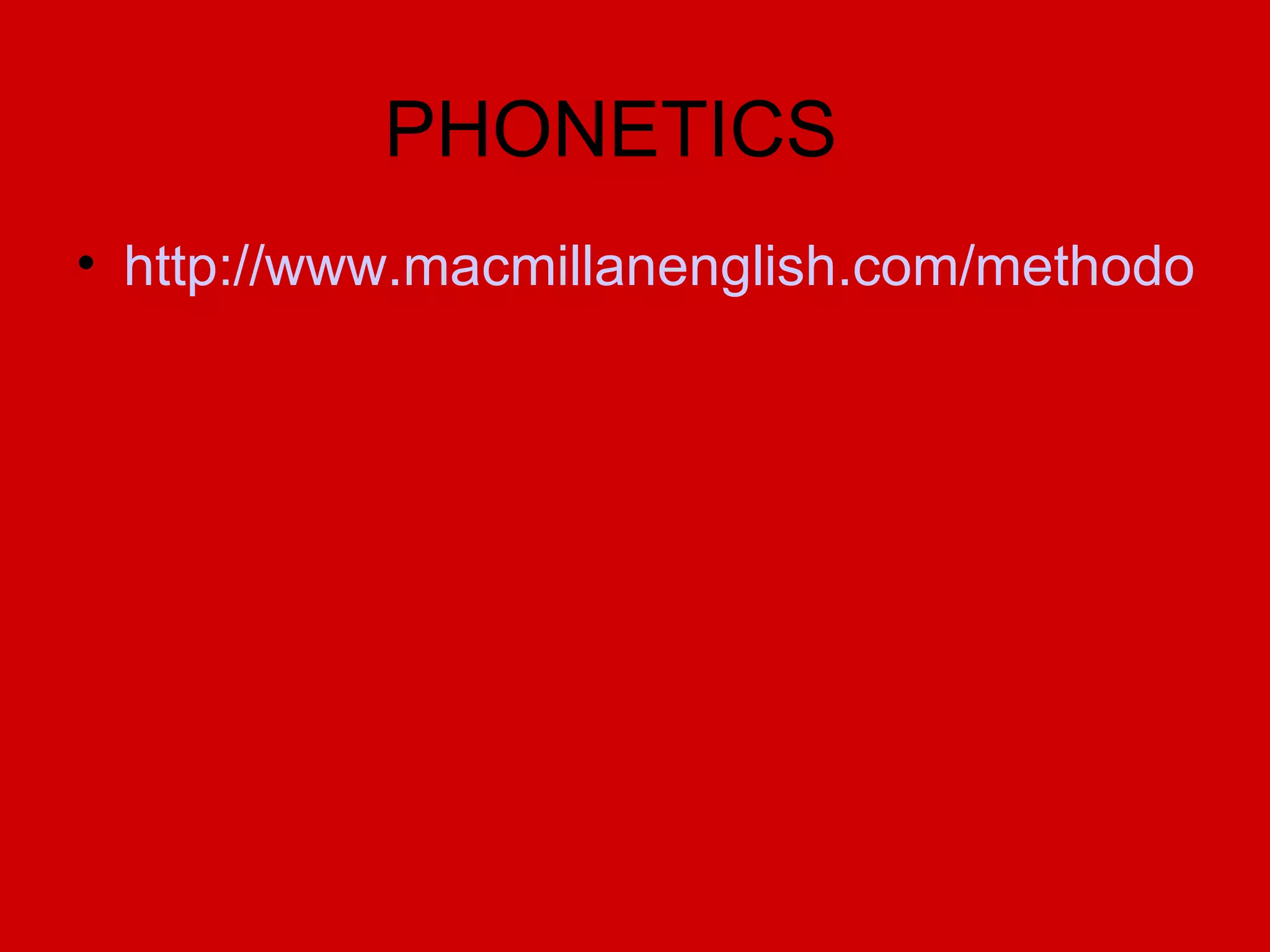 PHONETICS http://www.macmillanenglish.com/methodology/phonetic-chart.htm