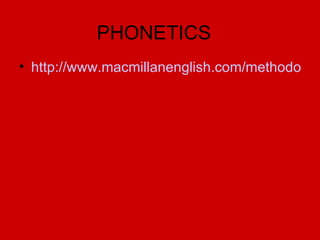 PHONETICS  http://www.macmillanenglish.com/methodology/phonetic-chart.htm   
