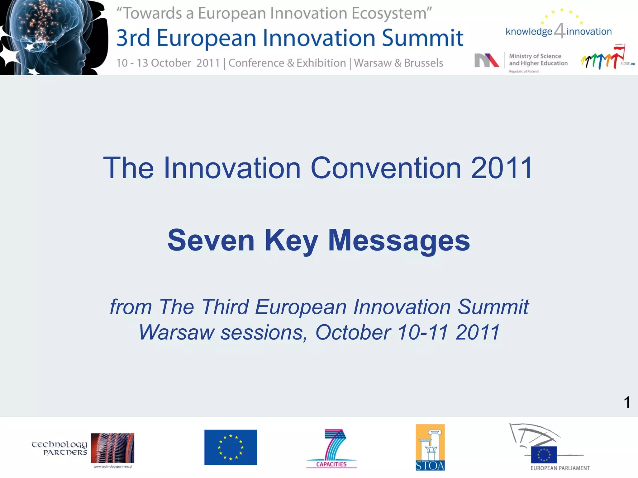 The Innovation Convention 2011
Seven Key Messages
from The Third European Innovation Summit
Warsaw sessions, October 10-11 2011
1
